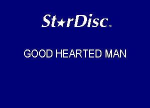 Sterisc...

GOOD HEARTED MAN
