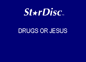 Sterisc...

DRUGS OR JESUS
