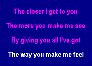 The way you make me feel