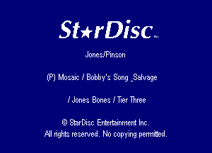 Sterisc...

Joncsmeaon

(P) Mozart I Bobbyb Song -Safvage

Hones Bones lTrer Three

(9 SmrDIsc Entertainment Inc.
NI rights reserved No copying permmed,