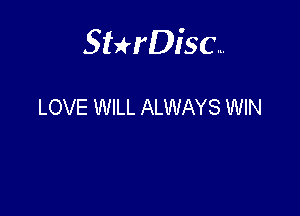 Sterisc...

LOVE WILL ALWAYS WIN