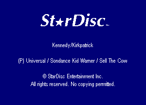 SHrDisc...

Kcnnednynkpa'mck

(PllhversallSondameKndWamerlSelmeCm

(9 StarDIsc Entertaxnment Inc.
NI rights reserved No copying pennithed.