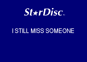 Sterisc...

I STILL MISS SOMEONE