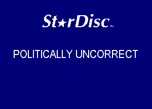 Sterisc...

POLITICALLY UNCORRECT