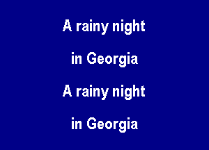 A rainy night

in Georgia

A rainy night

in Georgia