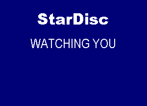 Starlisc
WATCHING YOU