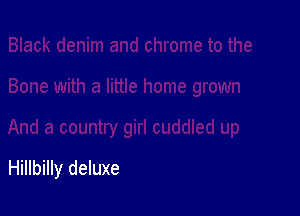 Hillbilly deluxe