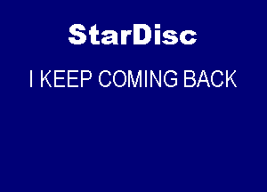 Starlisc
I KEEP COMING BACK