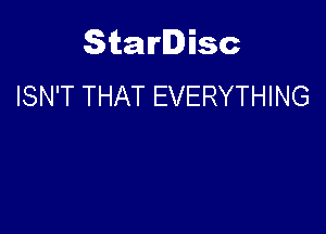 Starlisc
ISN'T THAT EVERYTHING