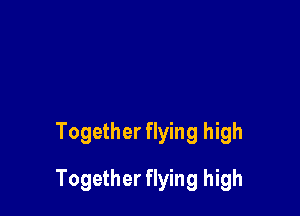 Together flying high

Together flying high