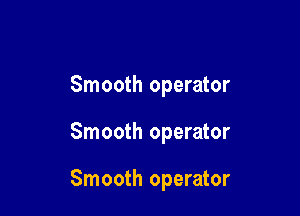 Smooth operator

Smooth operator

Smooth operator