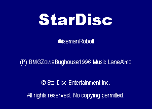 Starlisc

UbisemanRobon

(P) BMGZowaBughouse1996 Musnc LaneNmo

IQ StarDisc Entertainmem Inc.
A! nghts reserved No copying pemxted