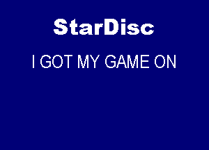 Starlisc
I GOT MY GAME ON