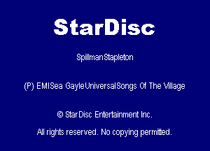 Starlisc

Spillman Stapleton

(P) EUISea GayiewwetseiSmgs 0! The Wage

StarDIsc Entertainment Inc,
All rights reserved No copying permitted,