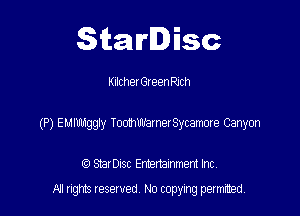 Starlisc

KilcherGreen Rich

(P) EMIIngeg ToomlmarnerSycamore Canyon

IQ StarDisc Entertainmem Inc.
A! nghts reserved No copying pemxted