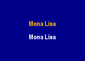 Mona Lisa

Mona Lisa