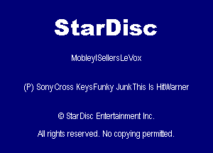 Starlisc

MobleylSellesteVox

(P) SonyOoss KeysFunky kahts Is vaiamel

StarDIsc Entertainment Inc,
All rights reserved No copying permitted,