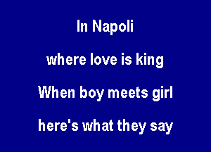 In Napoli

where love is king

When boy meets girl

here's what they say