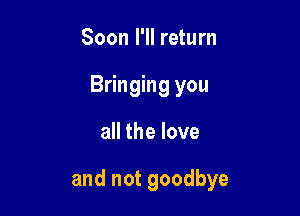 SoonPHreUun
Bringing you

all the love

and not goodbye