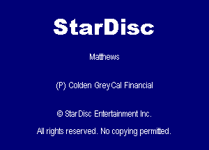 Starlisc

Mathews
(P) Golden GreyCaI Financial

IQ StarDisc Entertainmem Inc.

A! nghts reserved No copying pemxted