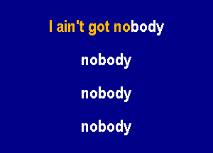 lahftgotnobody

nobody
nobody
nobody