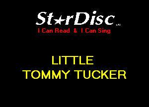 SUrDisc...

I Can Read 8. I Can Sing

LITTLE
TOMMY TUCKER