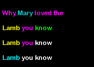 Why Mary loved the
Lamb you know

Lamb you know

Lamb you know