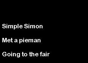 Simple Simon

Met a pieman

Going to the fair