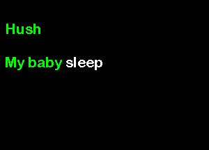 Hush

My baby sleep