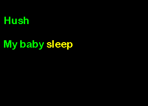 Hush

My baby sleep