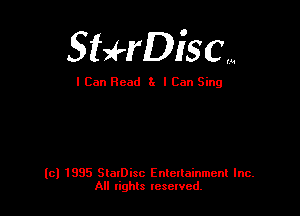 StafrDiSCm

I Can Read 81 I Can Sing

(C! 1995 StarDisc Enlenainmenl Inc.
All lights Ieselvcd.