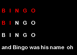 BINGO

BINGO

BINGO

and Bingo was his name oh