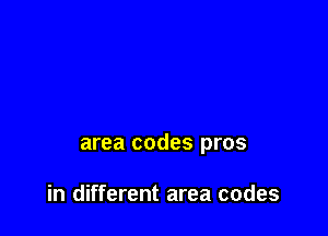 area codes pros

in different area codes