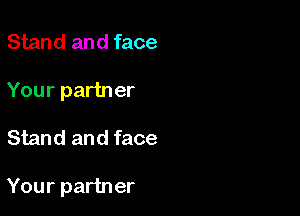 Stand and face
Your partner

Stand and face

Your partner