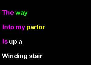 The way
Into my parlor

Isupa

Winding stair