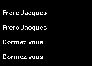 Frere Jacques

Frere Jacques
Dormez vous

Dormez vous