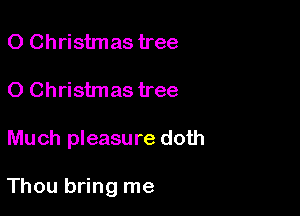 0 Christmas tree
0 Christmas tree

Much pleasure doth

Thou bring me