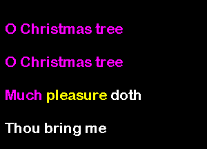 0 Christmas tree
0 Christmas tree

Much pleasure doth

Thou bring me