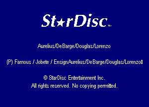 SHrDisc...

Aurehulec BargelDouglastnrenzo

(P) Famous I Jobete l EnthsteBargefDmghsnmm

(9 StarDIsc Entertaxnment Inc.
NI rights reserved No copying pennithed.