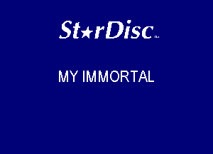 Sterisc...

MY IMMORTAL