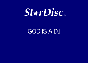 Sterisc...

GOD IS A DJ