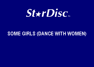 Sterisc...

SOME GIRLS (DANCE WITH WOMEN)