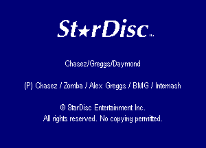 SHrDisc...

ChasezlGreggleaymond

(P) Chasez 120mm lA'ex Gmggs I BHG l Irtemash

(9 StarDIsc Entertaxnment Inc.
NI rights reserved No copying pennithed.