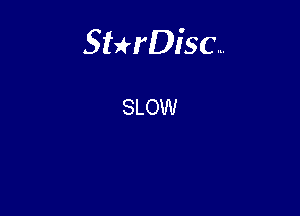 Sterisc...

SLOW