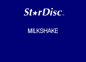 Sterisc...

MILKSHAKE