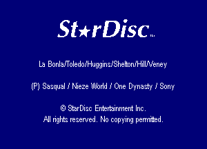 SHrDisc...

La BonlafToledoIHuggxnsfShebanilWeney

(P) Sasqual 1 Non W I One Dynasty 1 Sony

(9 StarDIsc Entertaxnment Inc.
NI rights reserved No copying pennithed.