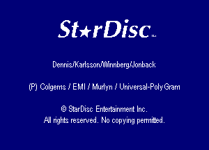 SHrDisc...

DennileadssonlUlhnnberngonback

(P) Coegems l EMI I Wyn I WdeGram

(9 StarDIsc Entertaxnment Inc.
NI rights reserved No copying pennithed.
