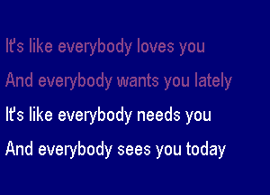 lfs like everybody needs you

And everybody sees you today