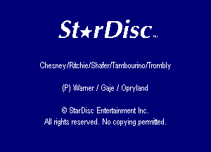 SHrDisc...

Chesnelenc hIeIShaferITambourinofTrombly

(HW'neleapIOpryieM

(9 StarDIsc Entertaxnment Inc.
NI rights reserved No copying pennithed.