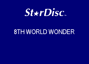 Sthisa.

8TH WORLD WONDER